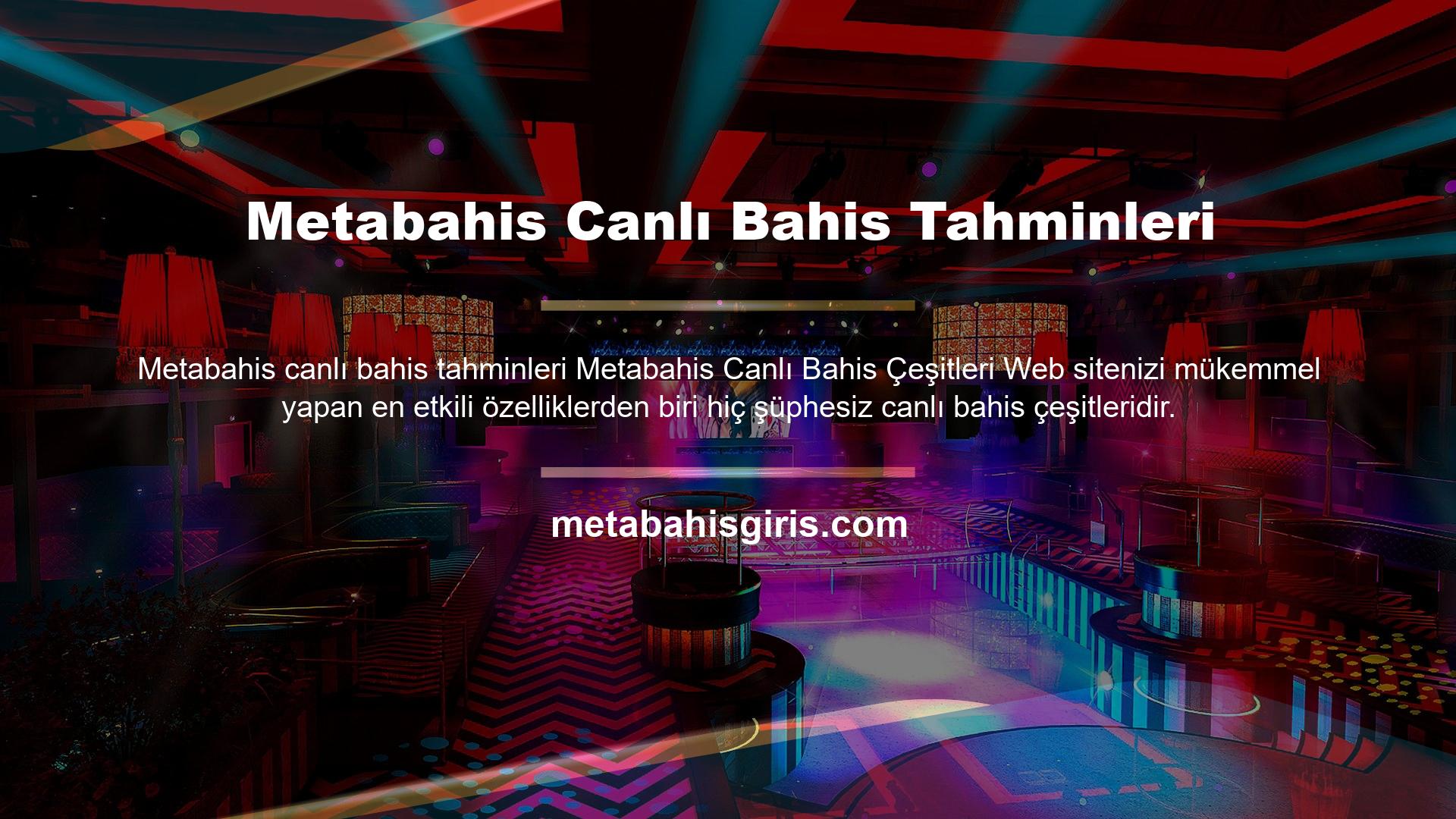 Metabahis her canlı oyun için farklı bahis seçenekleri yayınlıyor ve canlı casino temalı seçenekler de sunuyor